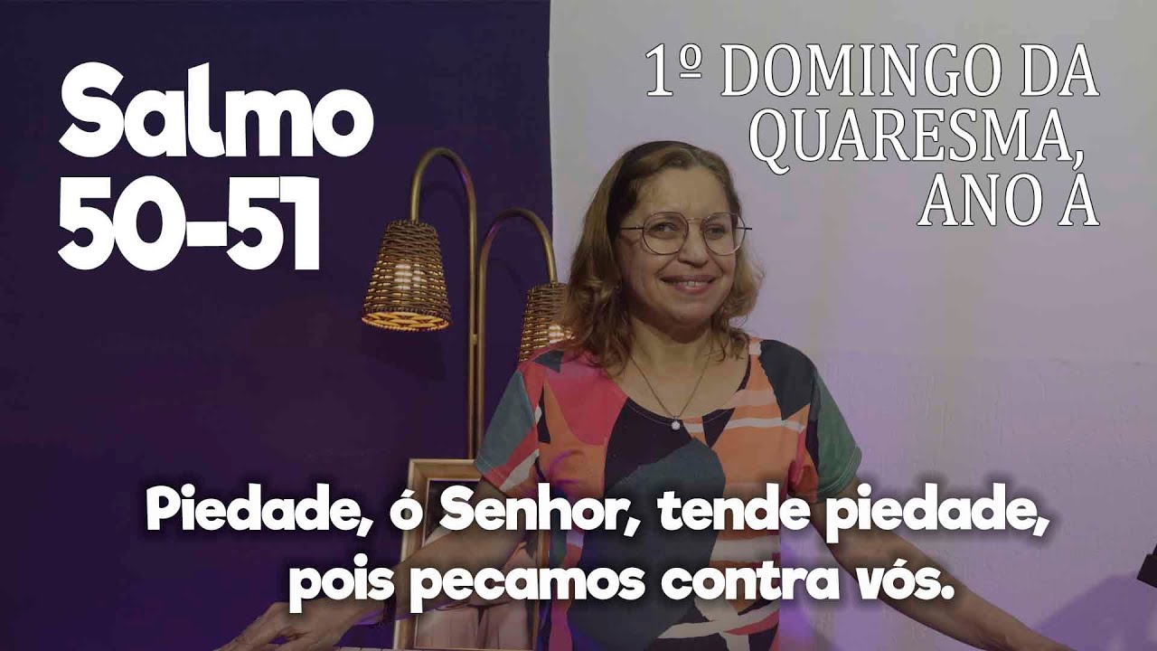 SALMO 50-51  - 1º Domingo da Quaresma, Ano A     Ana Walquiria