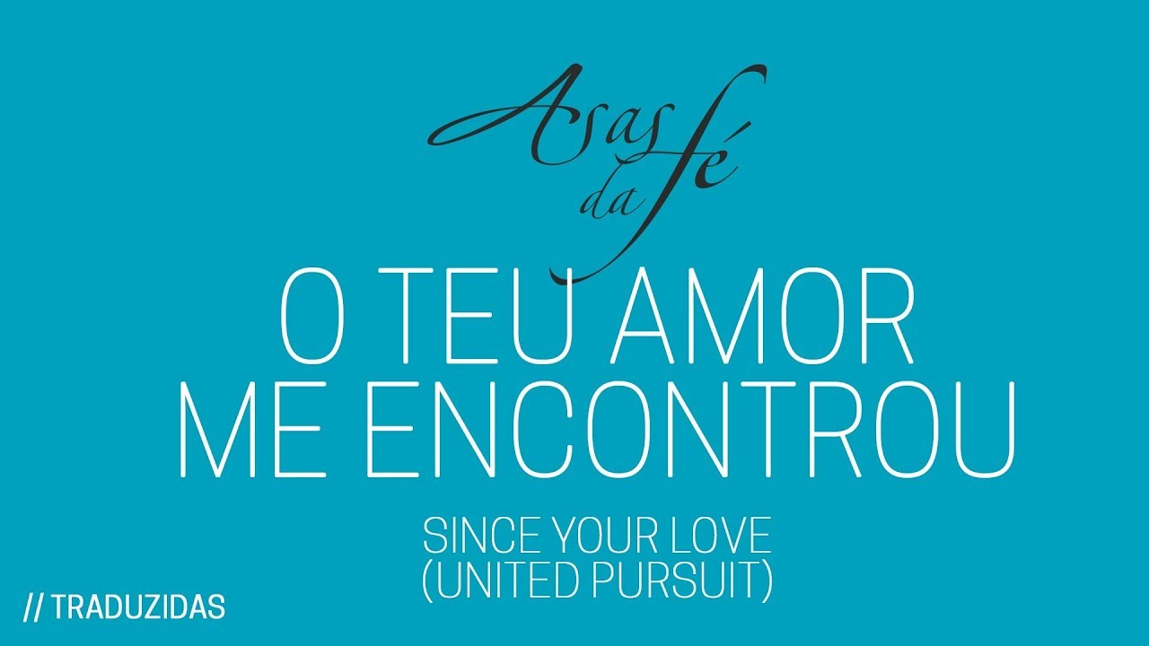 O Teu Amor Me Encontrou - Since Your Love (United Pursuit)
