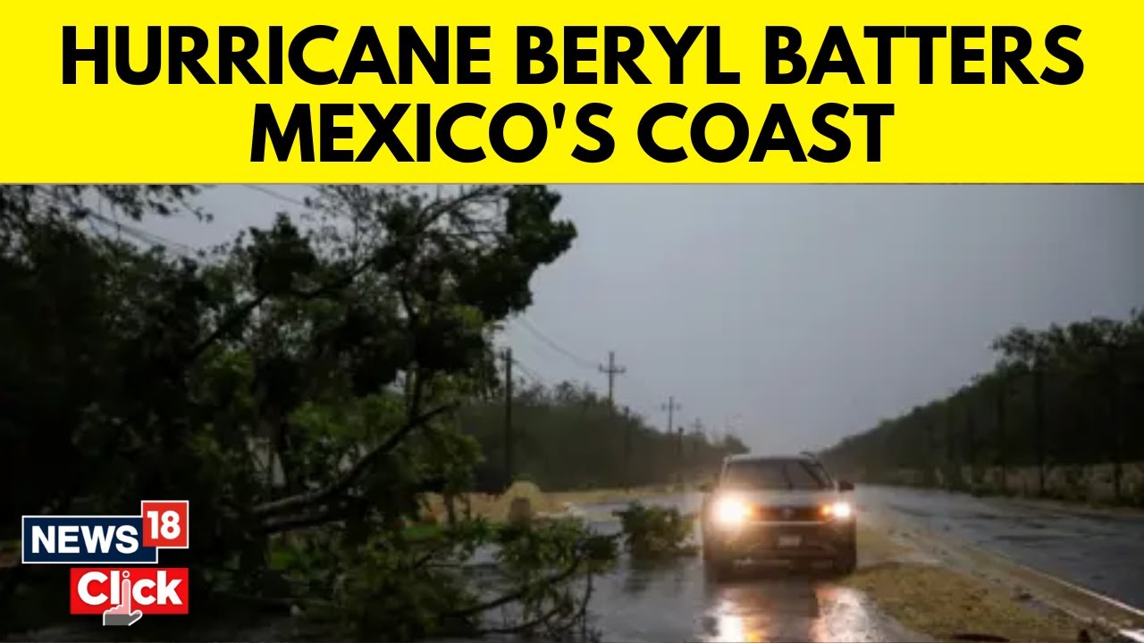 Mexico: Hurricane Beryl Lashes Mexican Coast Near Top Beaches After Caribbean Destruction | N18G