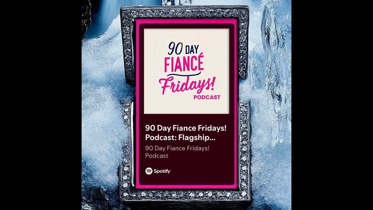 90 Day Fiance Fridays! Podcast: Flagship Show (S3E28)