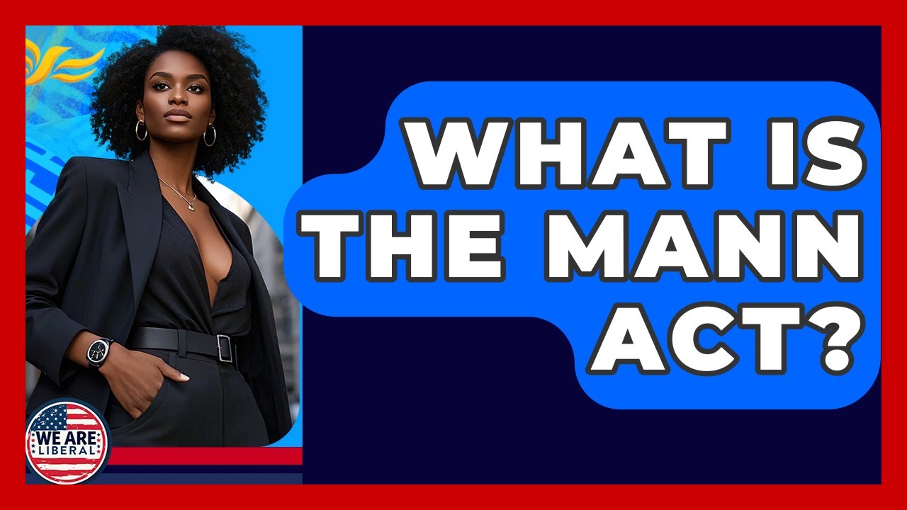 What Is The Mann Act? - We Are Liberal