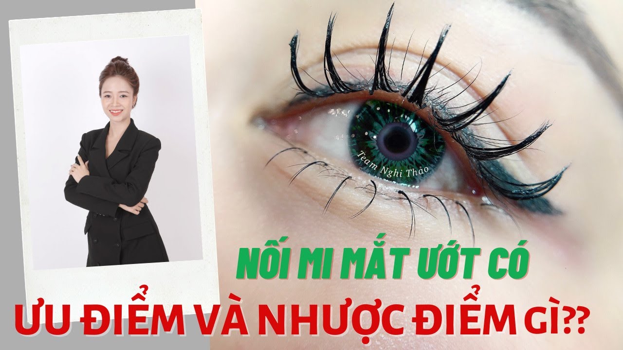 Nối mi mắt ướt - Nối mi mắt ướt có ưu và nhược điểm gì