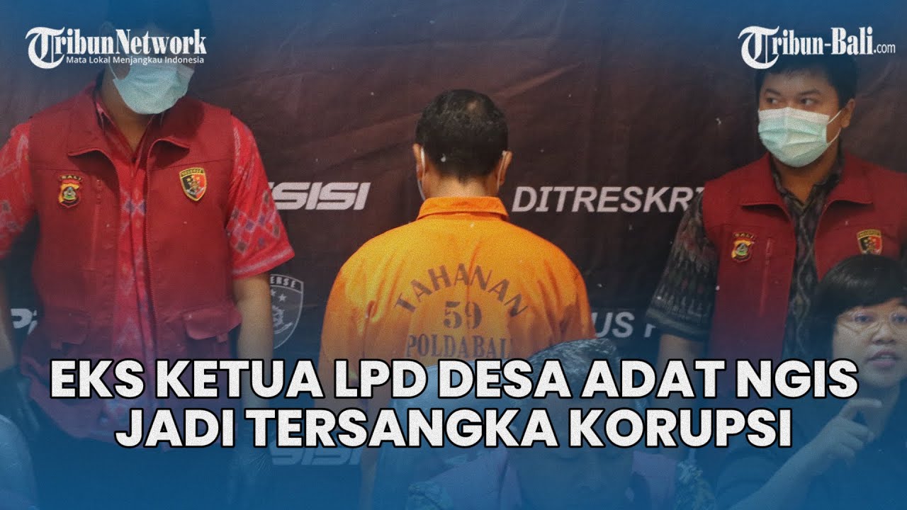 Eks Ketua LPD Desa Adat Ngis Tejakula Jadi Tersangka Korupsi Puluhan Miliar,  Modus Pinjaman Fiktif