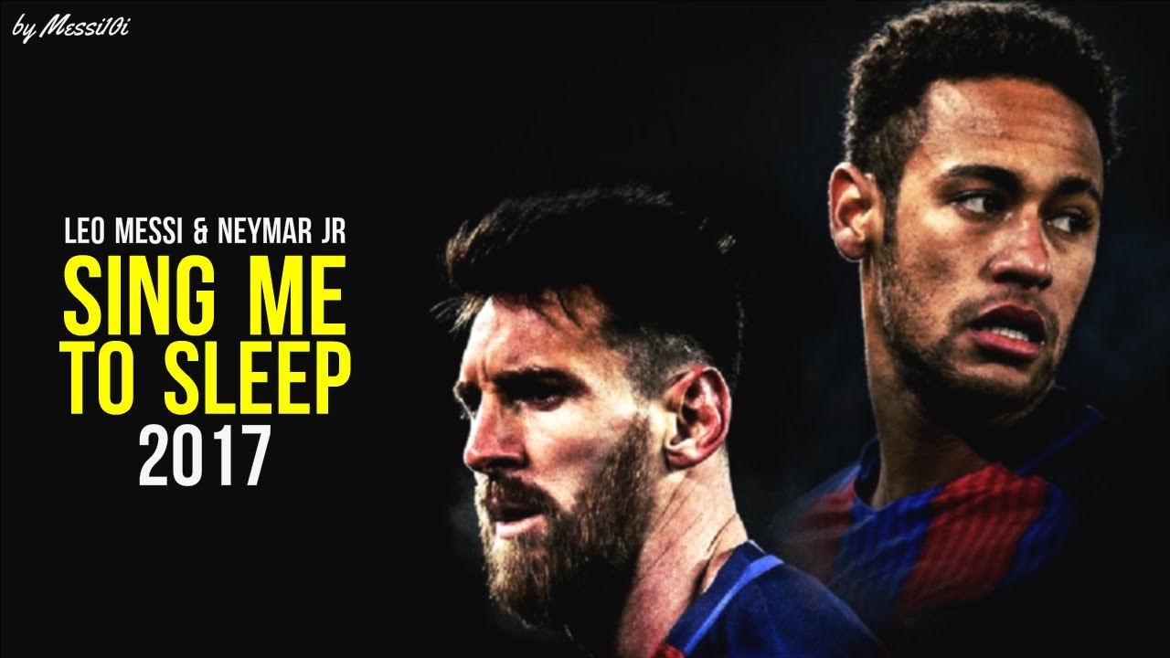 Lionel Messi & Neymar JR 2017 ▶ Sing Me To Sleep ¦ Invisible Duo 2017 ¦ HD NEW