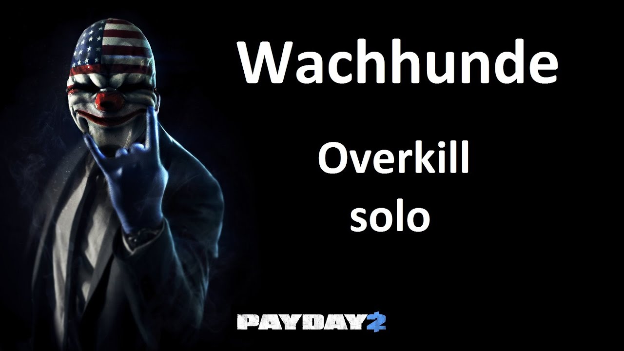 PAYDAY 2 | Wachhunde | Overkill | solo  [GER/HD]