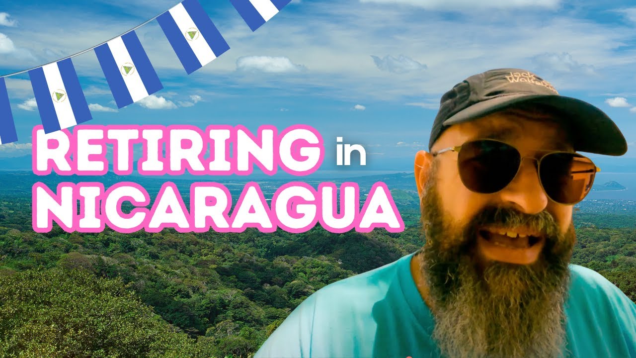 Retiring in Nicaragua 🇳🇮 Advice 2022