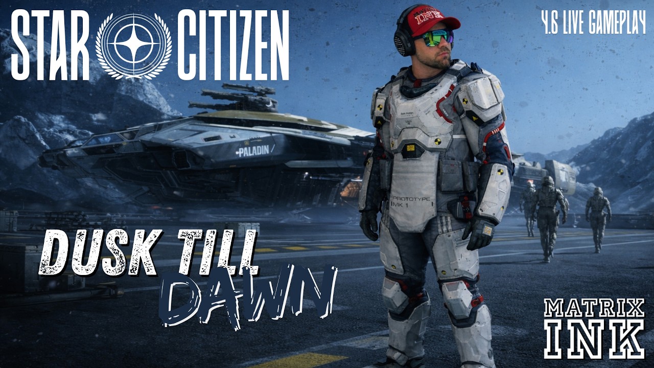 Dusk till Dawn! Star Citizen 4.6 LIVE Gameplay
