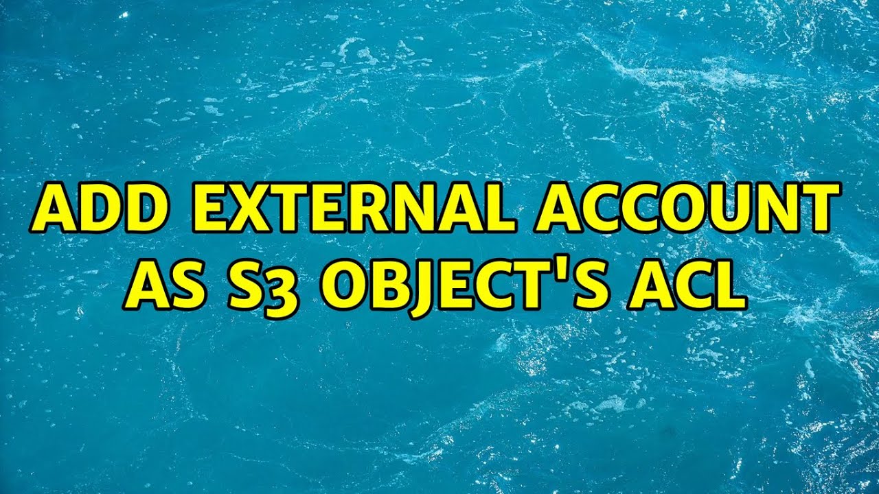 Add external account as S3 Object's ACL