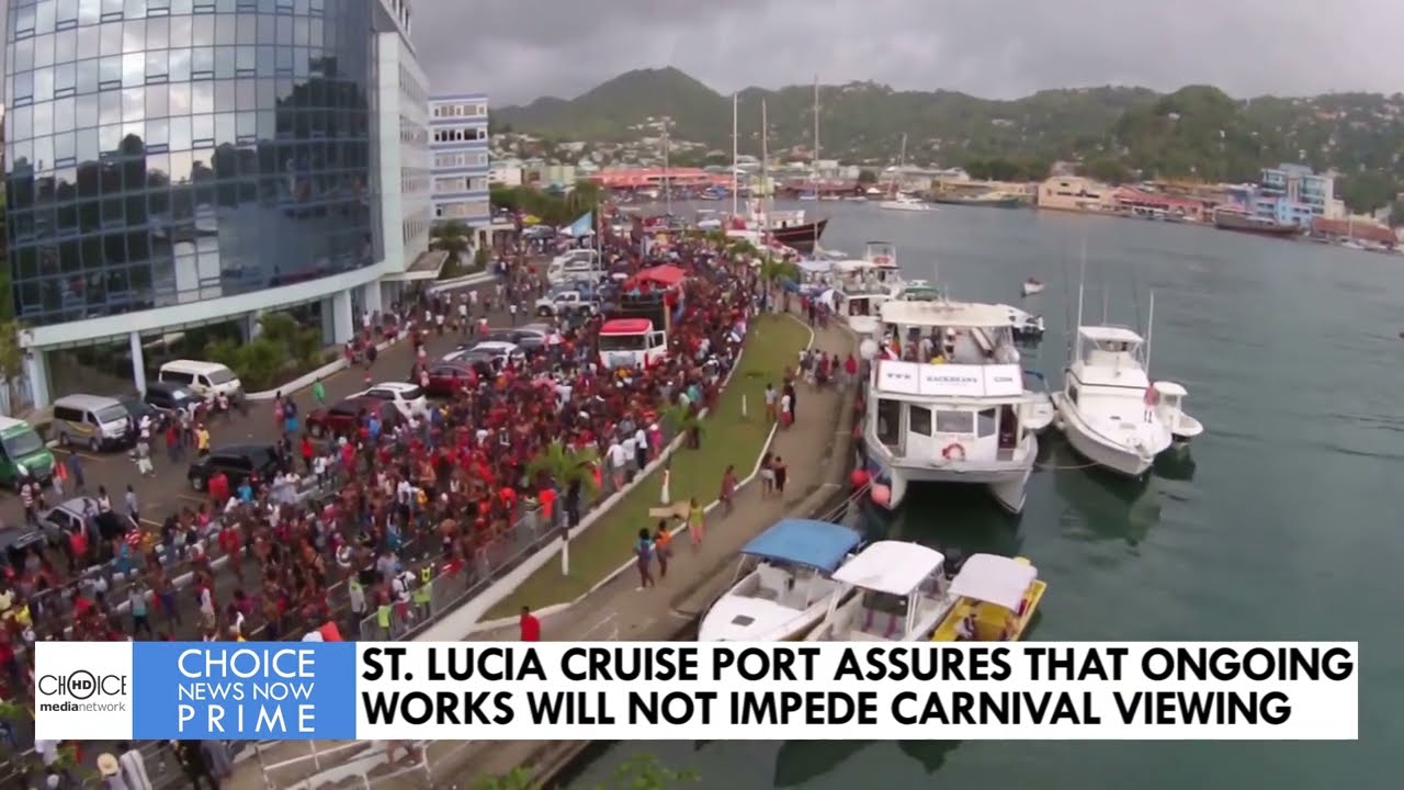 SAINT LUCIA CRUISE PORT ASSURES THAT ONGOING WORKS WILL NOT IMPEDE CARNIVAL VIEWING