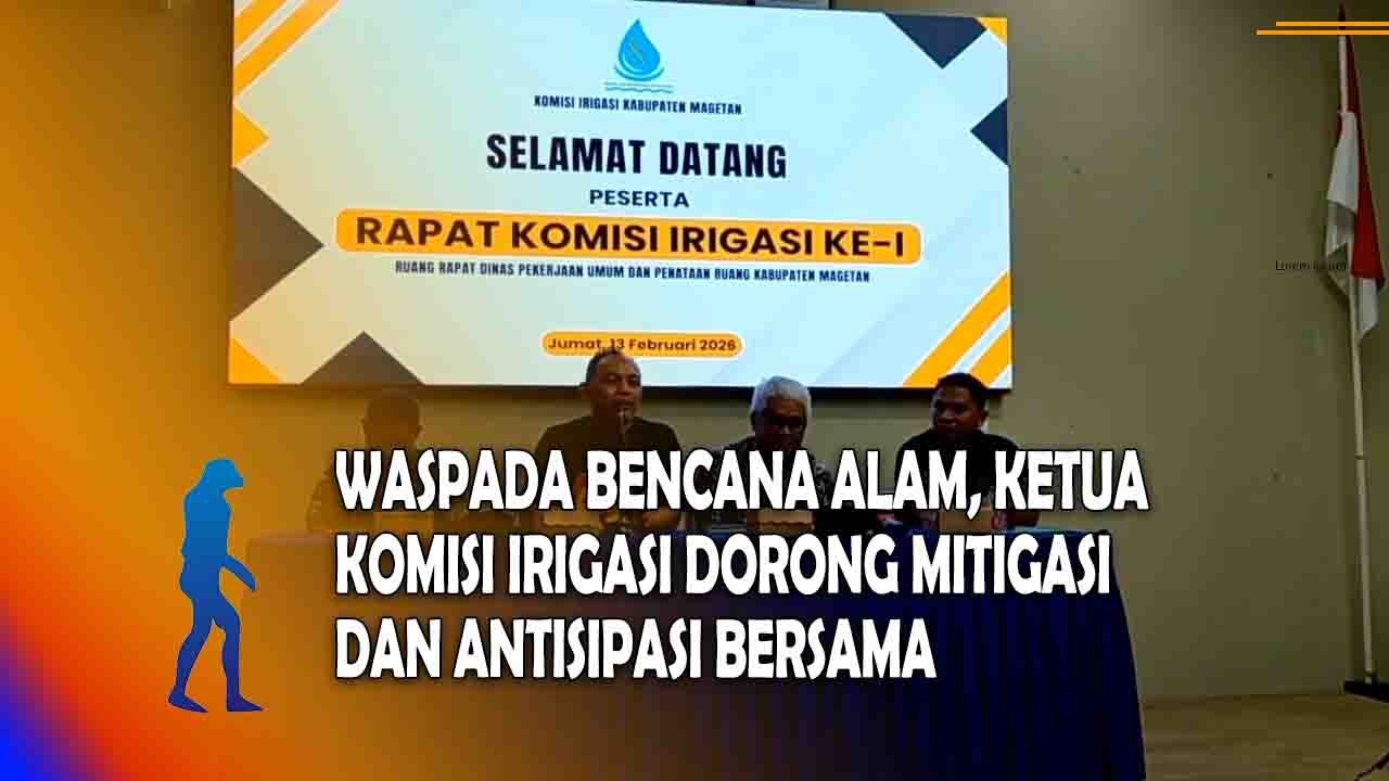 MAGETAN Waspada Bencana Alam, Ketua Komisi Irigasi Dorong Mitigasi Dan Antisipasi Bersama