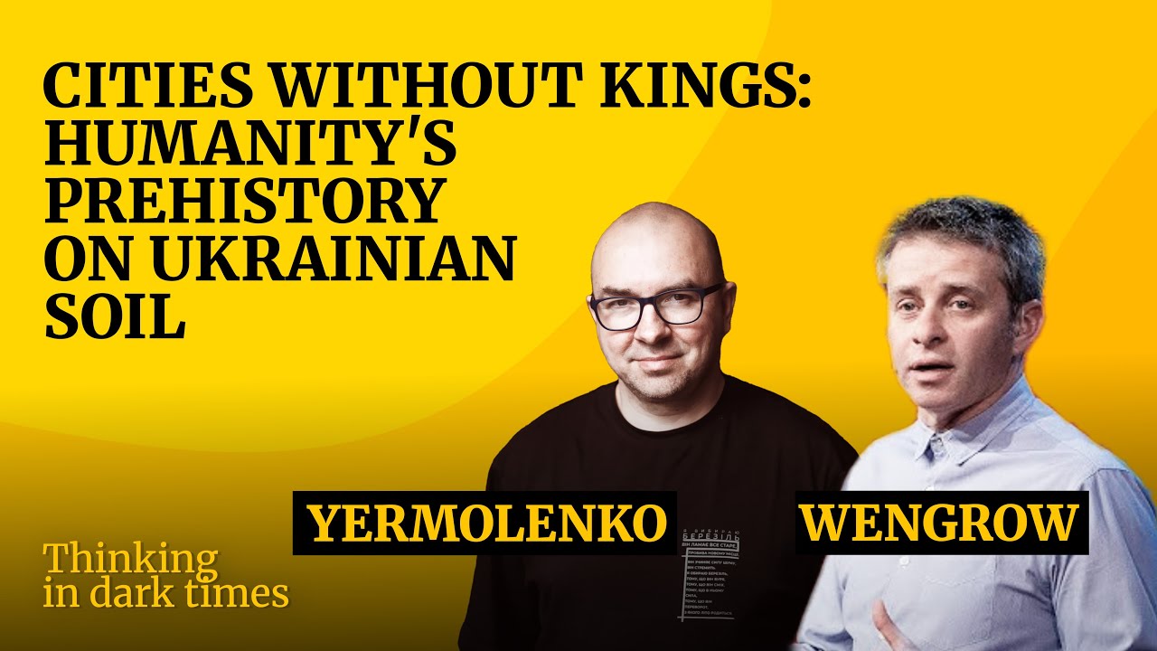 Cities without Kings: Humanity's Prehistory on Ukrainian Soil — with David Wengrow