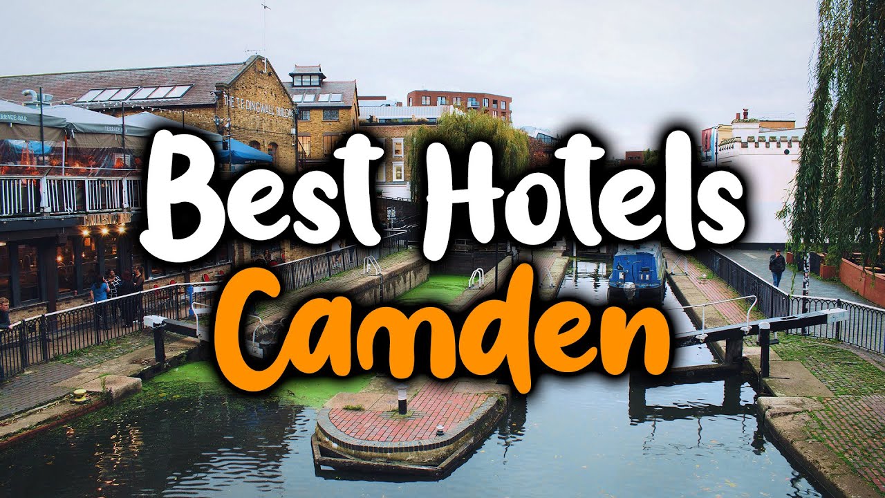Best Hotels In Camden - For Families, Couples, Work Trips, Luxury & Budget