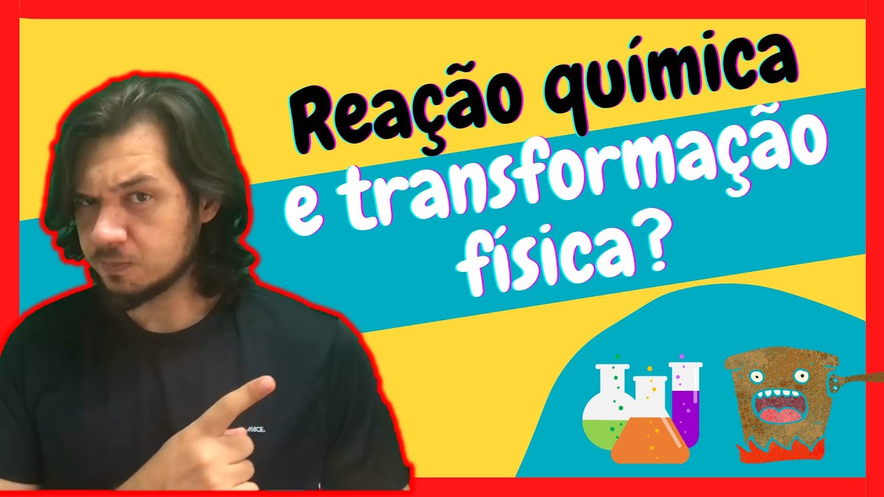 Identificação de transformações físicas e químicas.