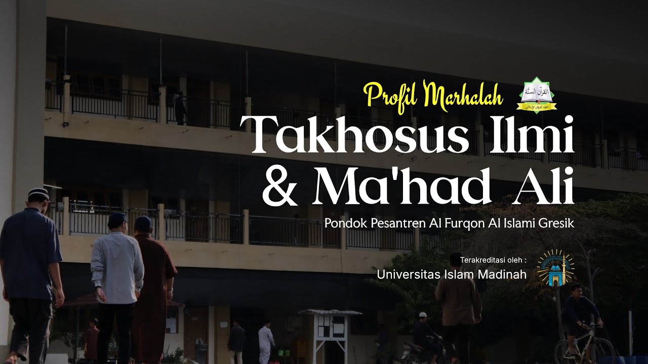 PROFIL MARHALAH TAKHOSUS ILMI DAN MA'HAD ALI | Pondok Pesantren Al Furqon Al Islami Gresik