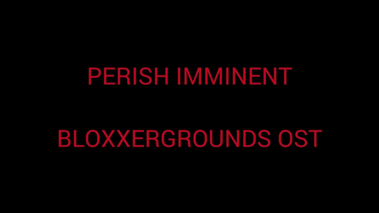 LMS THEME: Perish Imminent BLOXXERGROUNDS OST