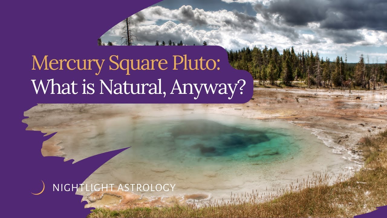 Mercury Square Pluto: What is Natural, Anyway?