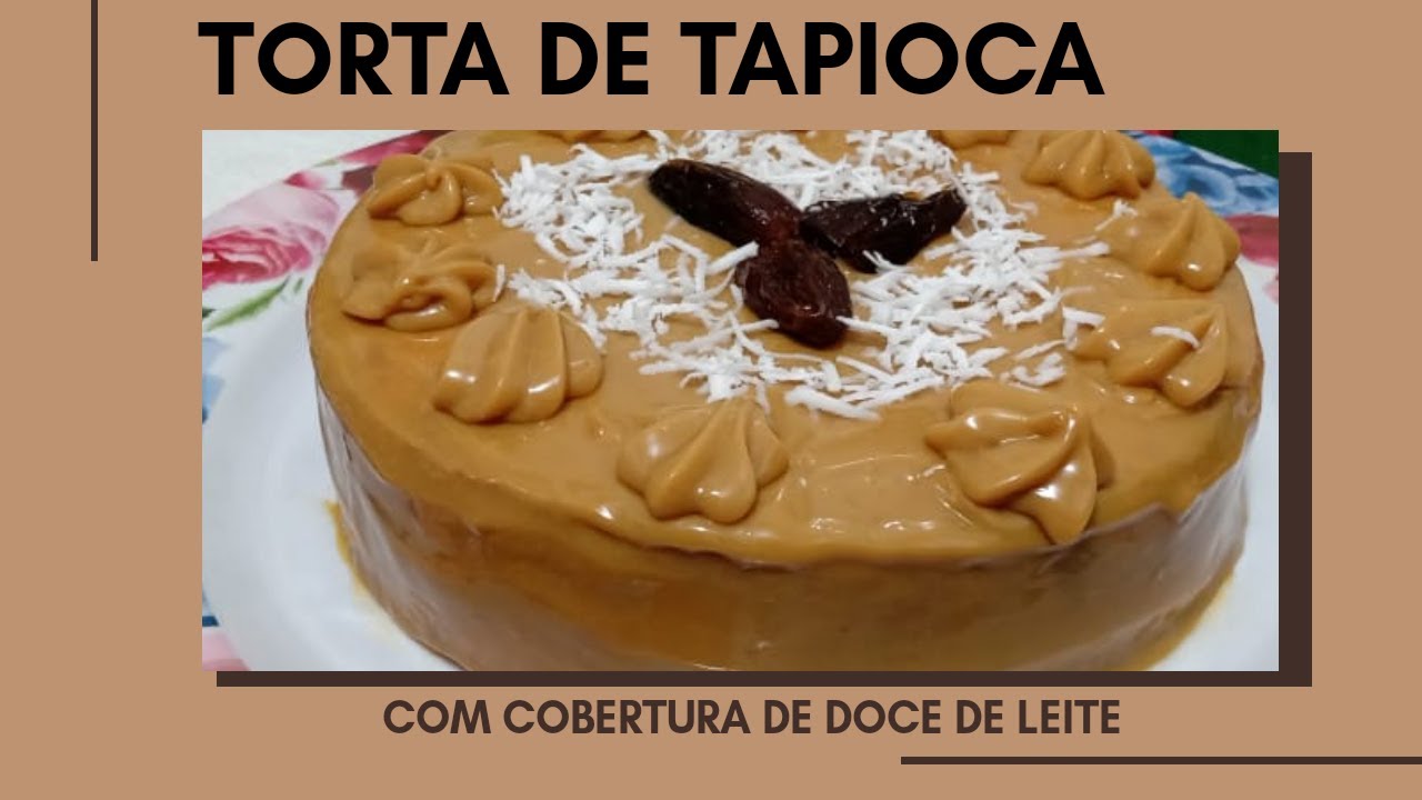 TORTA DE TAPIOCA COM COBERTURA DOCE DE LEITE | DELICIOSA