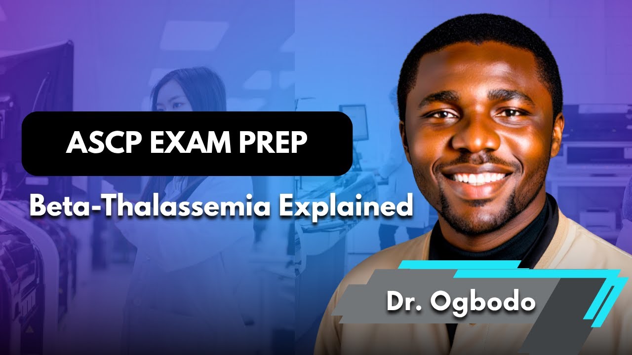ASCP Exam Prep: Beta-Thalassemia Explained | Case-Based Question Breakdown by Dr. Emmanuel Ogbodo