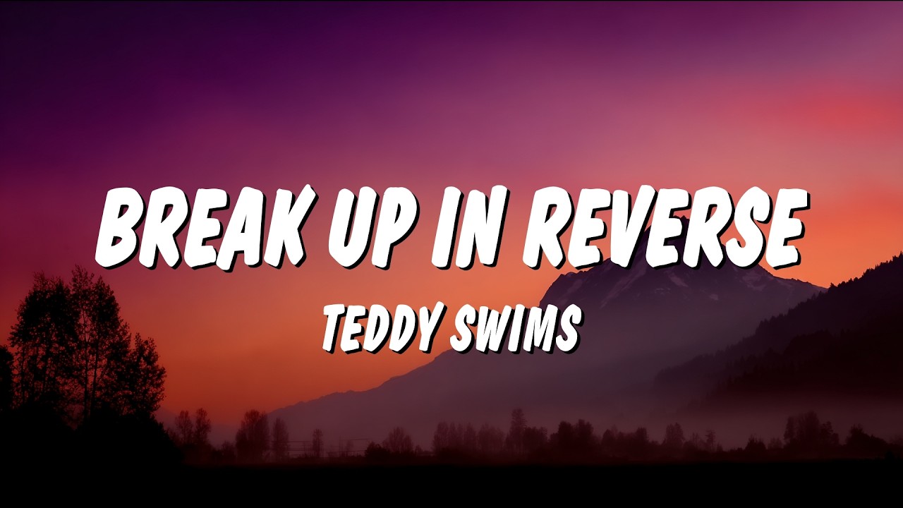 Teddy Swims - Break Up in Reverse (Lyrics)