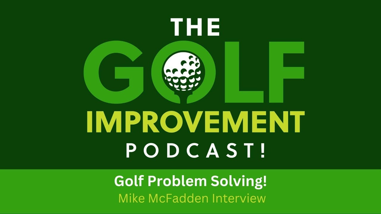 142 - Golf Problem Solving! - Mike McFadden Interview