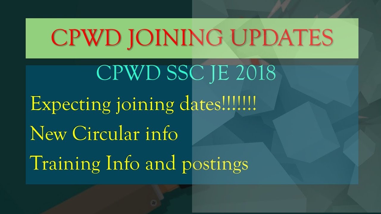 CPWD JOINING UPDATE | SSCJE 2018 | LATEST CIRCULAR AND JOINING | TRAINING AND POSTING INFO