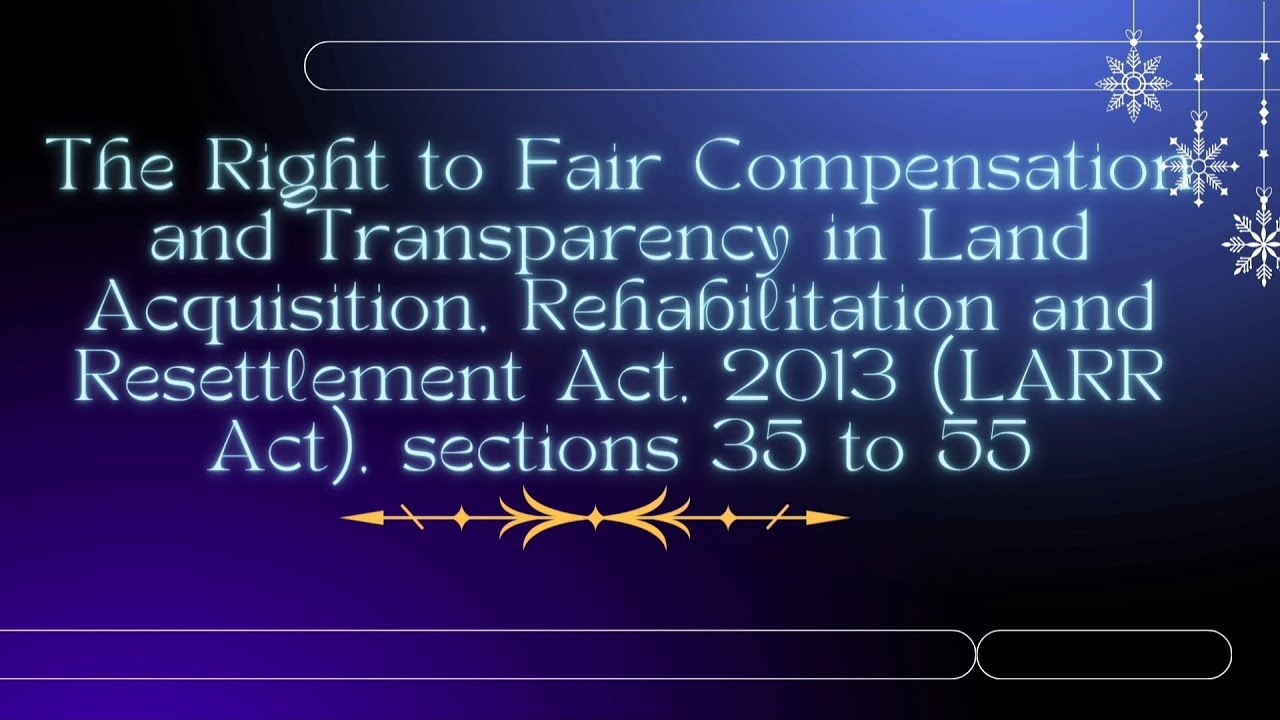 LEGAL TUTORIALS.. LARR ACT 2013, (PART 3 ) SECTIONS 35 TO 55
