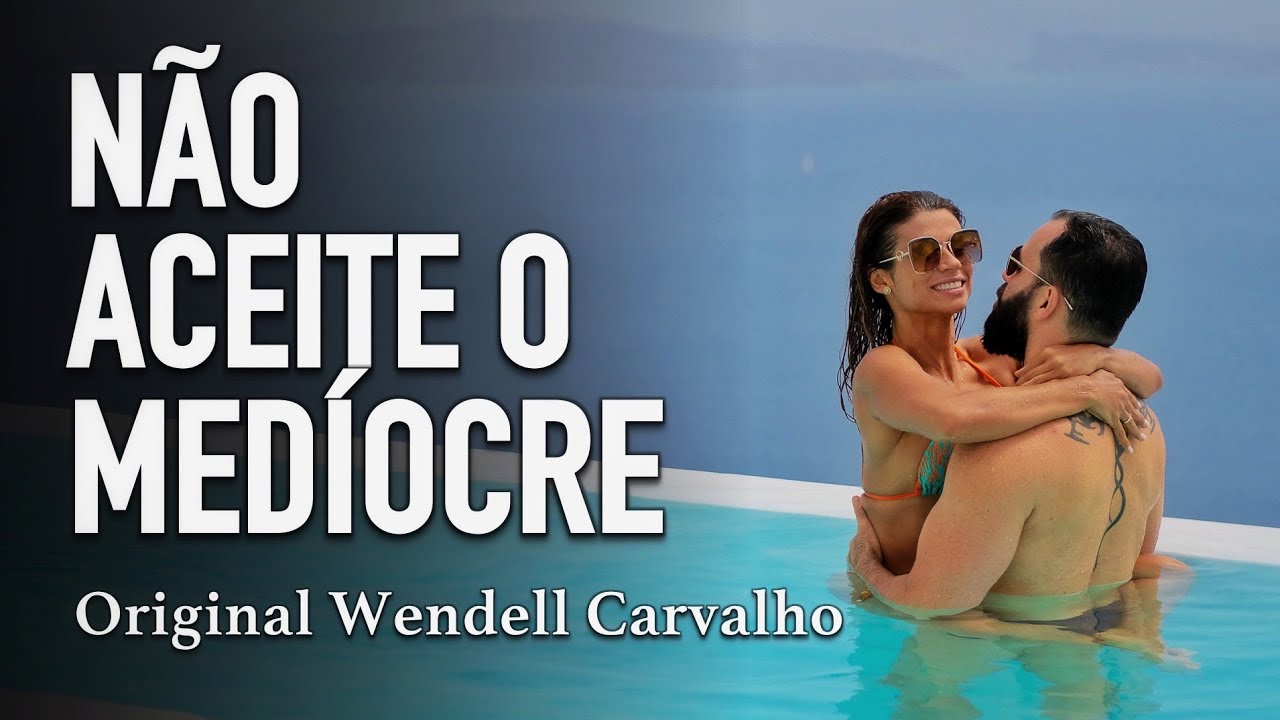 NÃO ACEITE O MEDÍOCRE - Original Wendell Carvalho