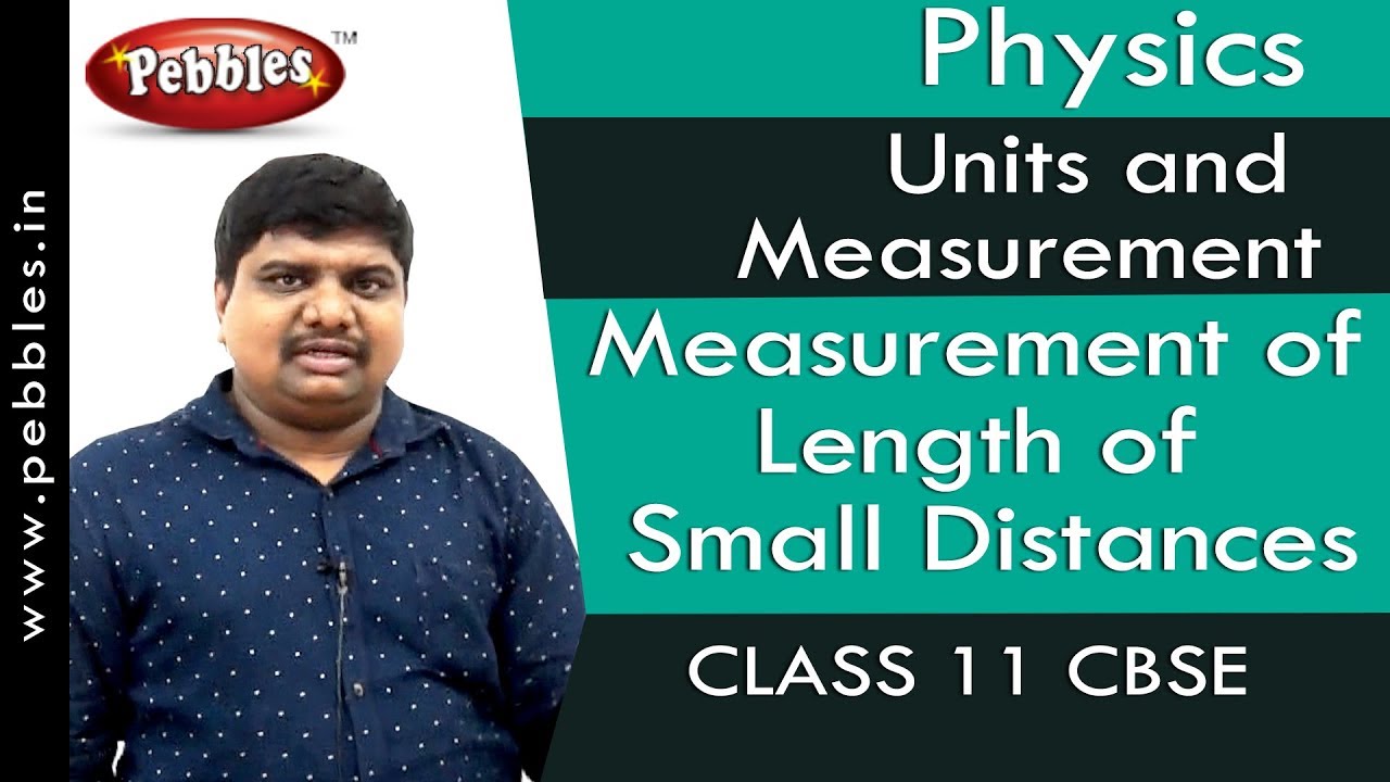 Measurement of Length of Small Distances : Units and Measurement | Physics | Class 11 | CBSE