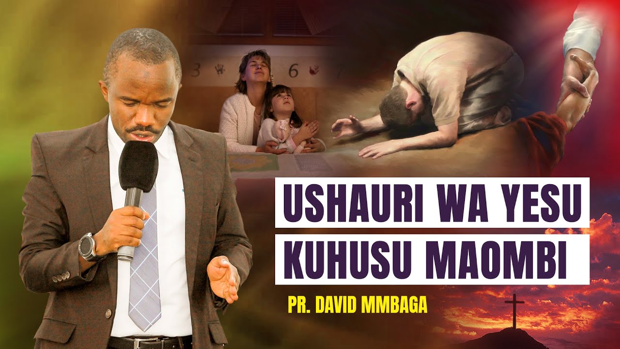 USHAURI MUHIMU SANA WA YESU KUHUSU MAOMBI. PR. DAVID MMBAGA