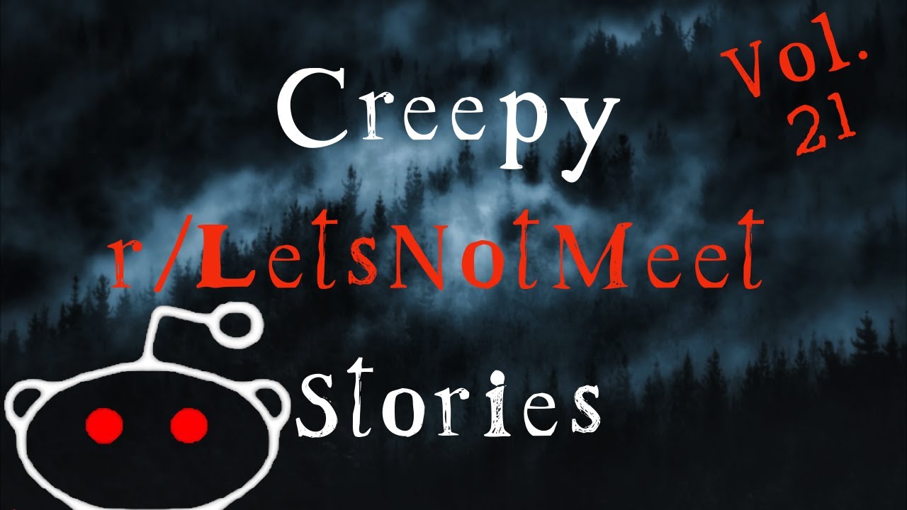 Creepy r/Lets Not Meet Stories From Reddit  Vol 21