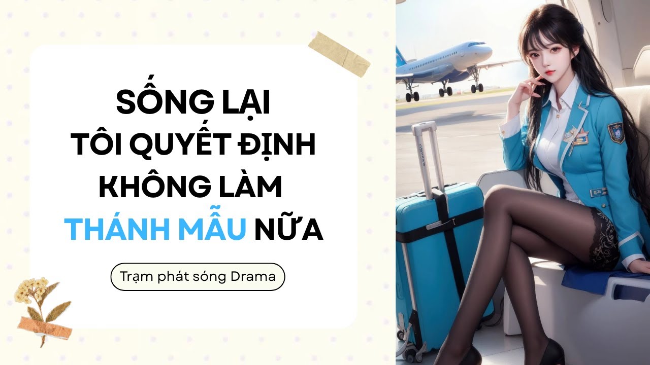 [FULL AUDIO] | SỐNG LẠI, TÔI QUYẾT ĐỊNH KHÔNG LÀM THÁNH MẪU NỮA | TRẠM PHÁT SÓNG DRAMA #truyenaudio