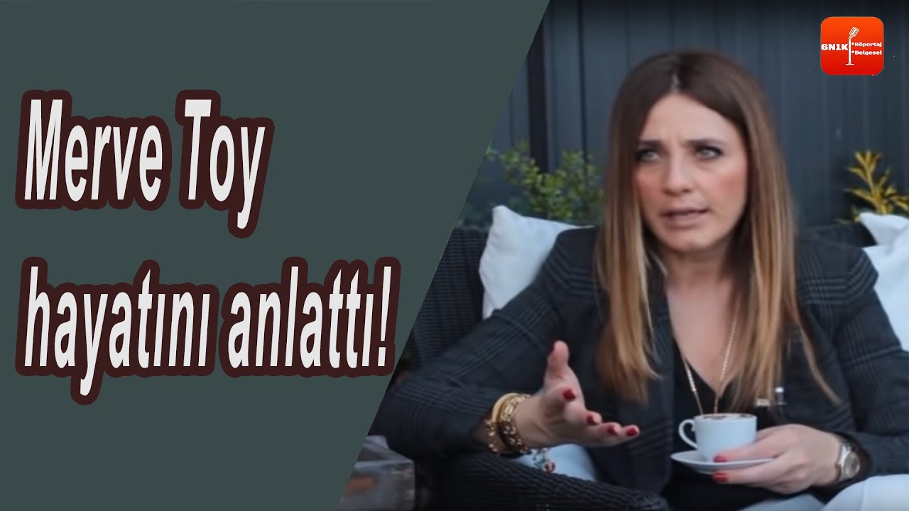 MERVE TOY - 6N1K - 122.RÖPORTAJ