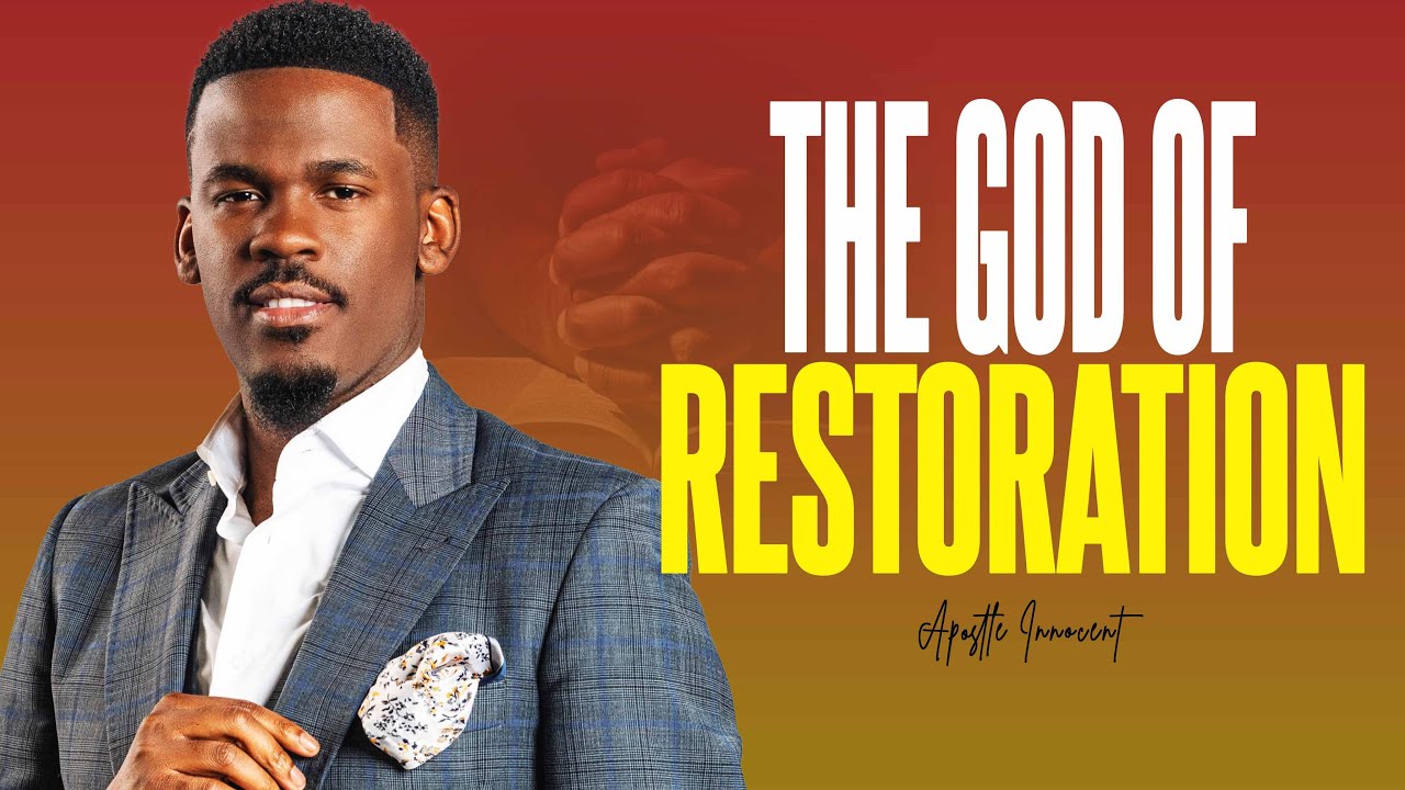 The God of Restoration  || Apostle Innocent