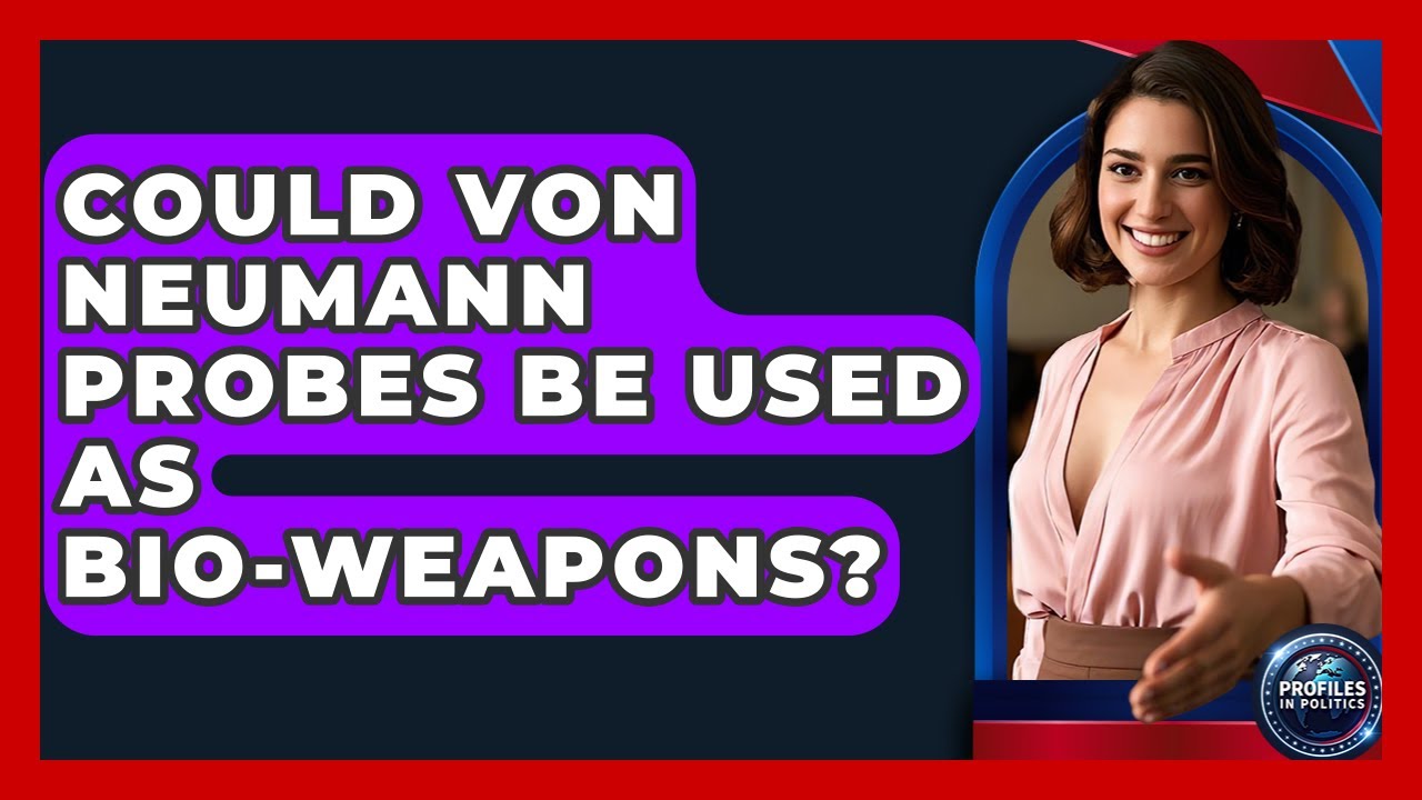 Could Von Neumann Probes Be Used As Bio-weapons? - Profiles in Politics