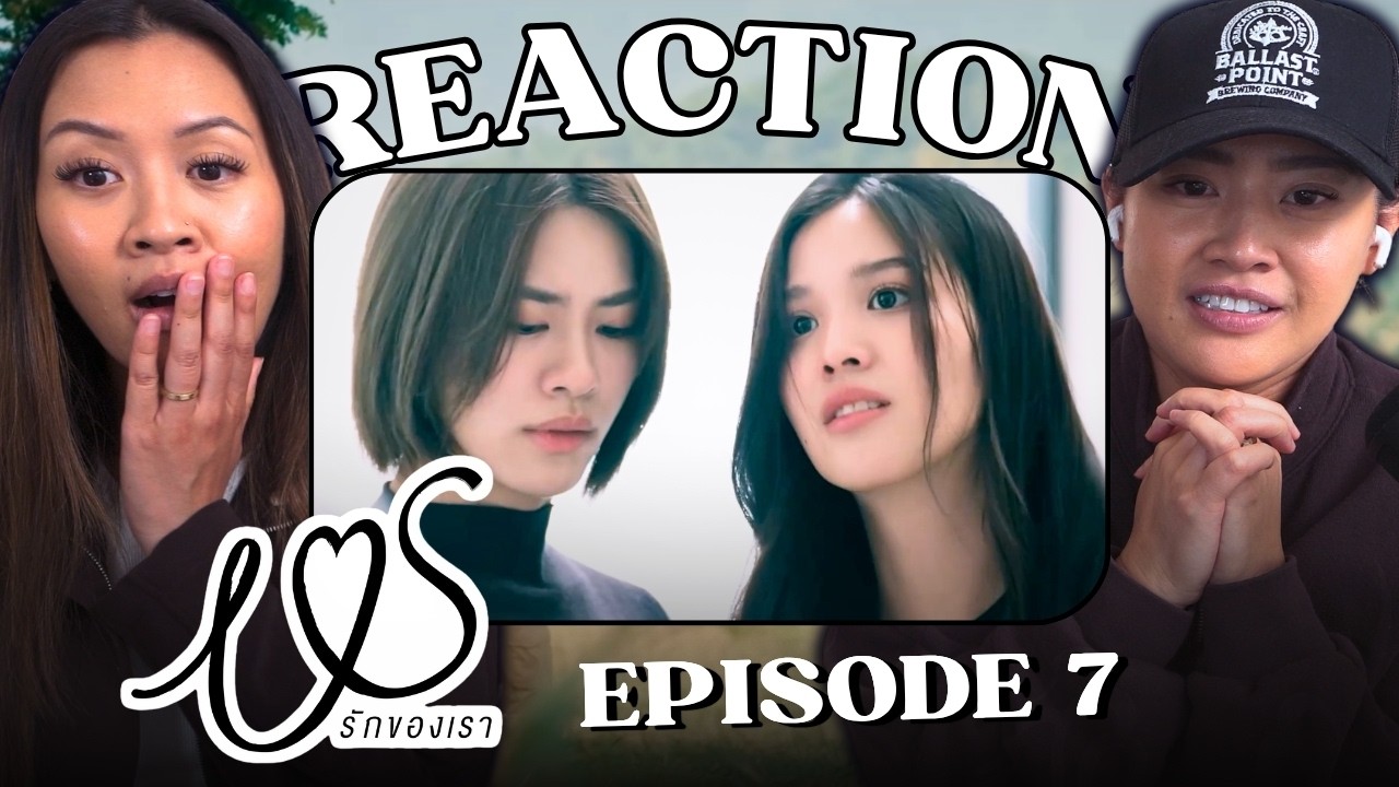 Us รักของเรา Ep. 7 REACTION | Us the Series | EmiBonnie | WLW Married Couple Reacts