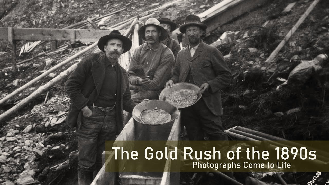 The Gold Rush of the 1890s -  Photographs Come to Life