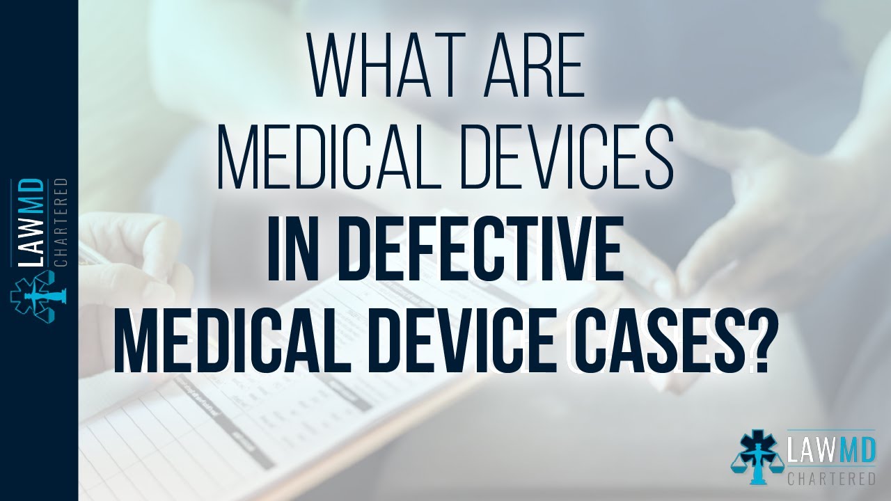 What Are Medical Devices In Defective Medical Device Cases?