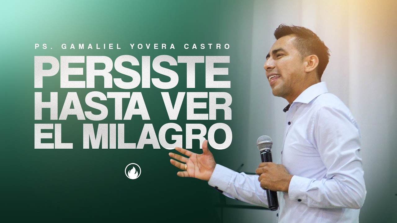 Persiste Hasta Ver El Milagro | Ps. Gamaliel Yovera Castro | CLM Puente Piedra
