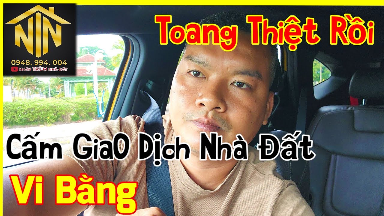 Toang Thiệt Rồi Nhà Nước Cấm Giao Dịch Nhà Đất Bằng Hình Thức Vi Bằng Coi Như Chết Cả Đám