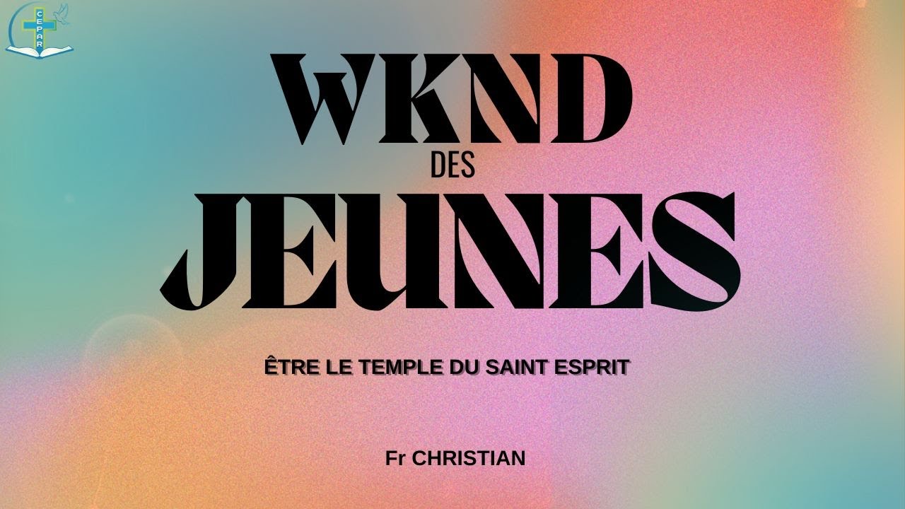 CULTE DE LA JEUNESSE - ÊTRE LE TEMPLE DU SAINT ESPRIT : FRÈRE CHRISTIAN