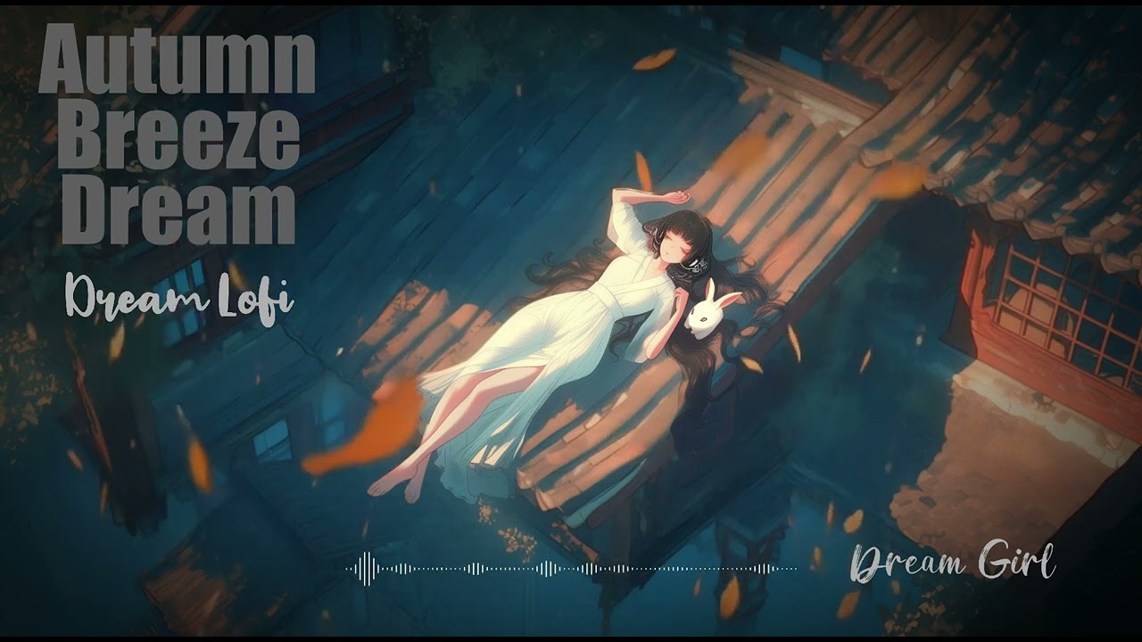 Dream Girl | Autumn Breeze Dream | Chinese-Style Lofi for Relaxation