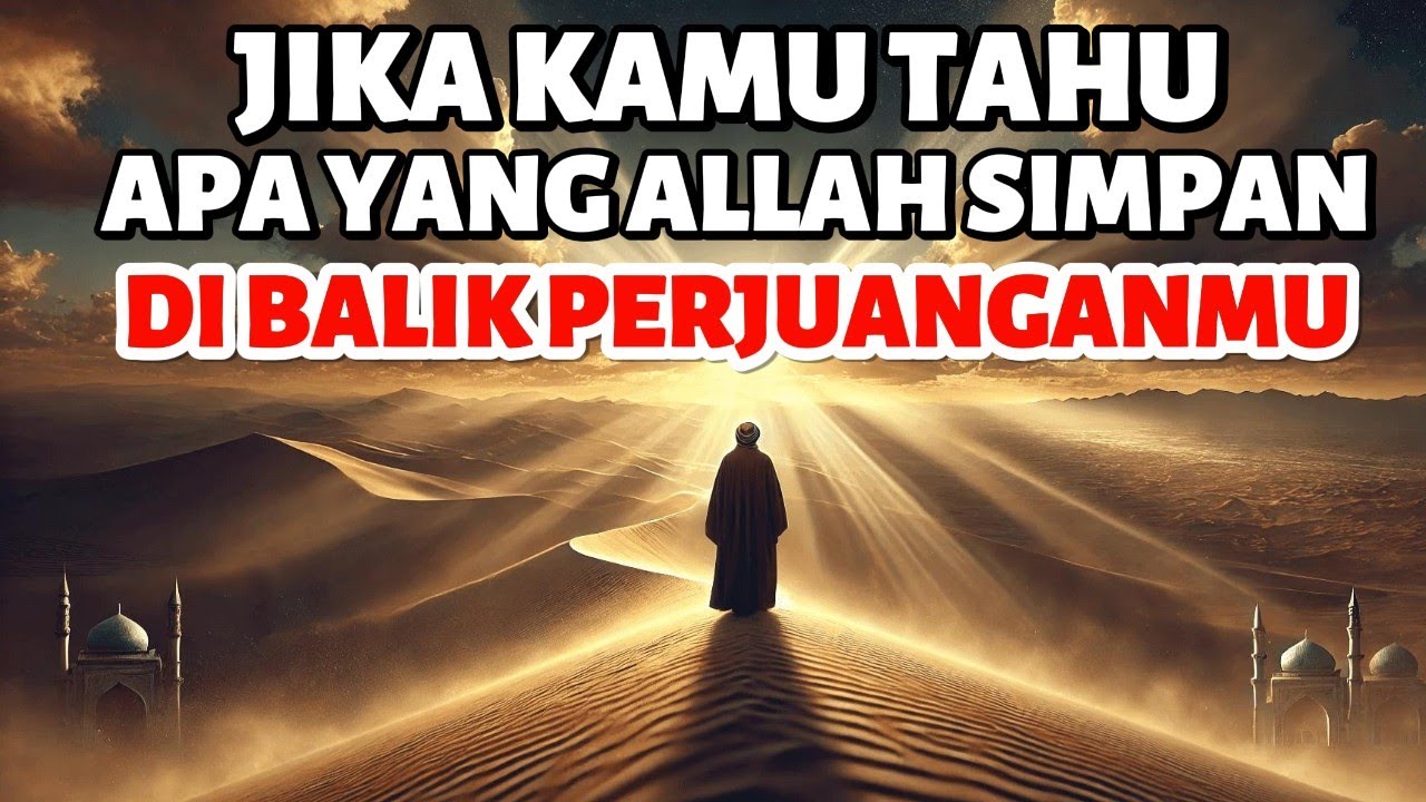 Kamu Akan Menangis Saat Tahu Apa yang Allah Simpan di Balik Perjuanganmu