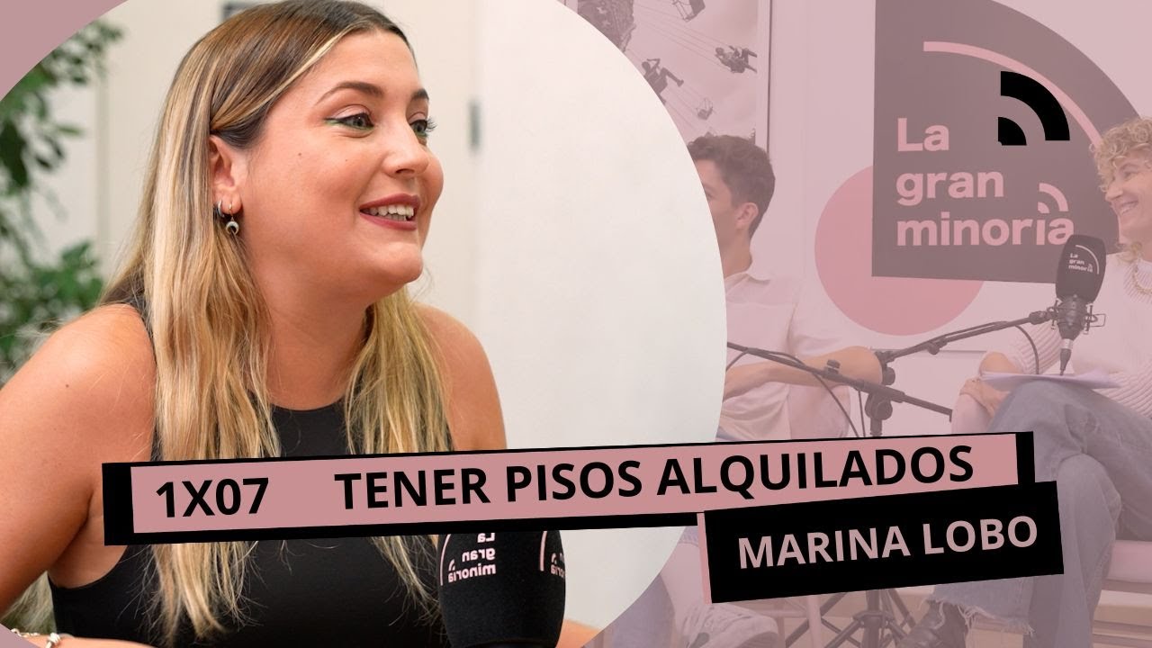 TENER PISOS ALQUILADOS con MARINA LOBO | La gran minoría 1x07