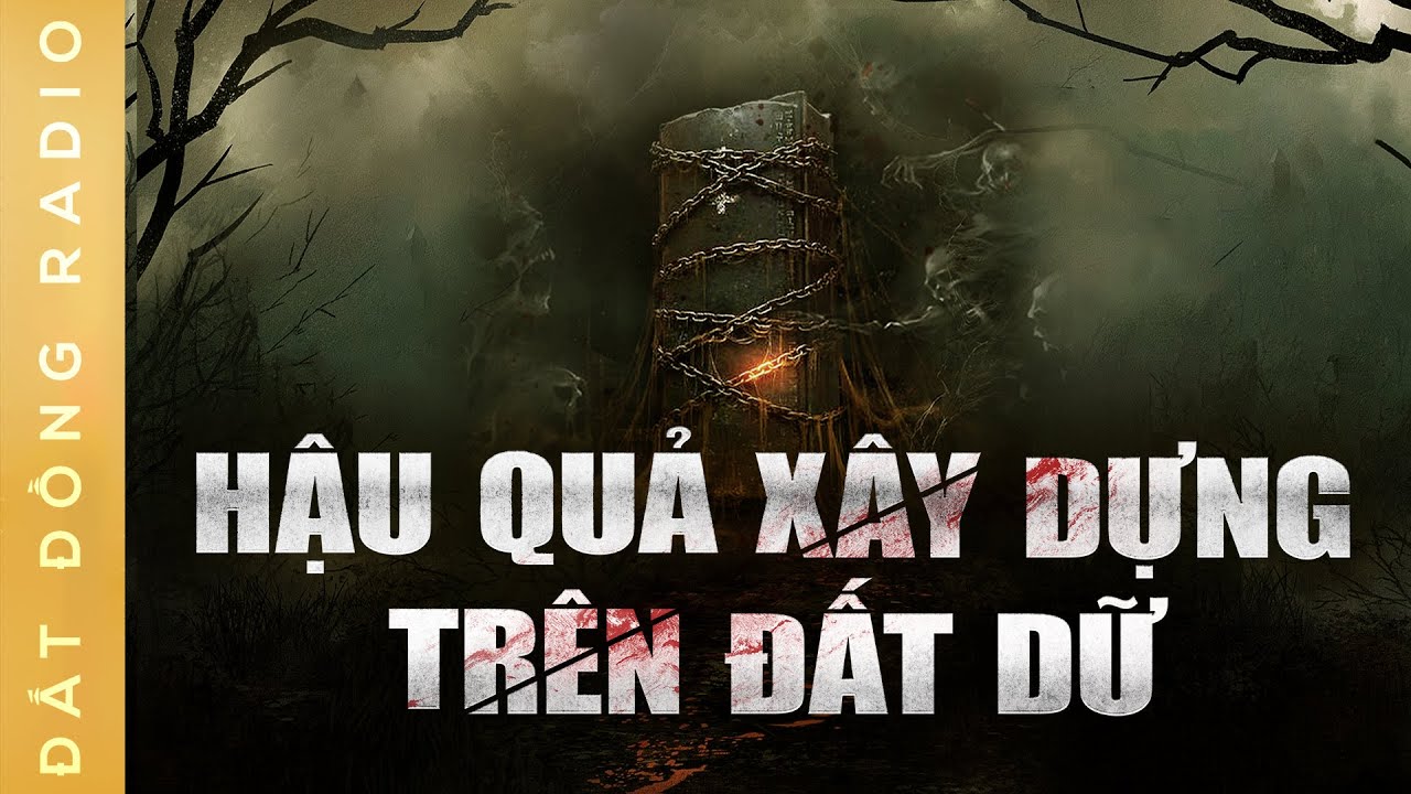 Nghe truyện ma : MỐI HỌA TỪ QUÁ KHỨ - Hậu quả ngôi làng xây chùa trên đất dữ