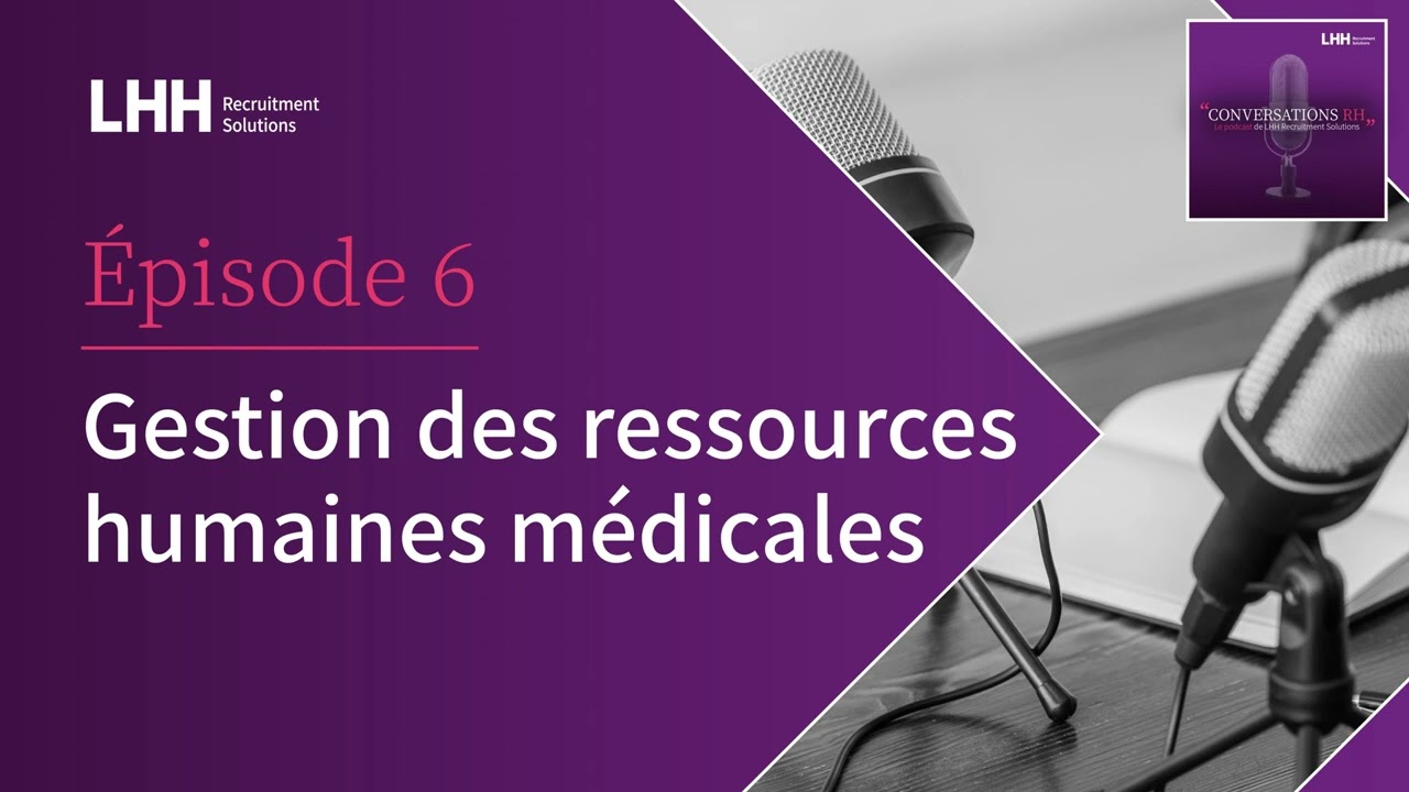 Episode 6 - Gestion des ressources humaines médicales : enjeux et spécificités