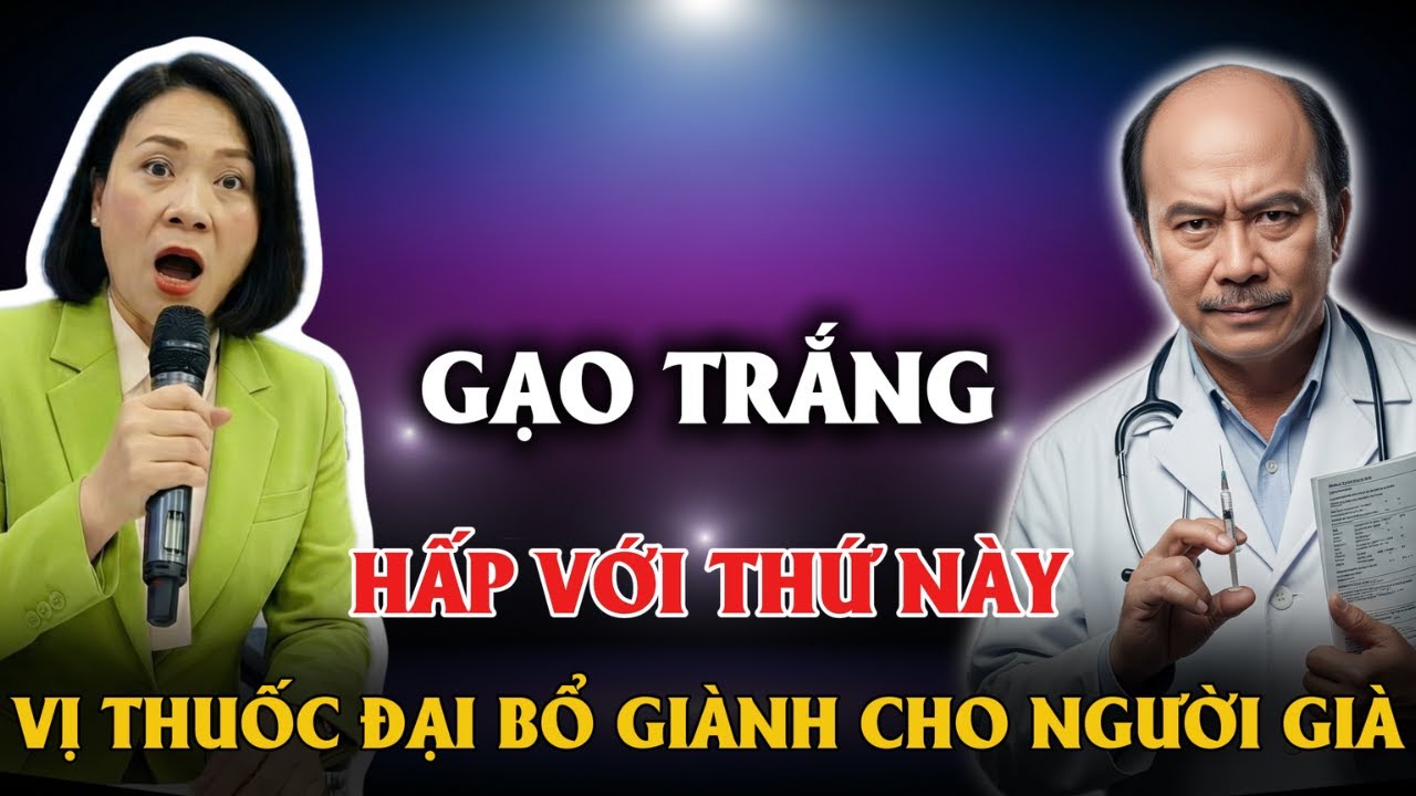 GẠO TRẮNG HẤP VỚI THỨ NÀY VỊ THUỐC ĐẠI BỔ GIÀNH CHO NGƯỜI GIÀ