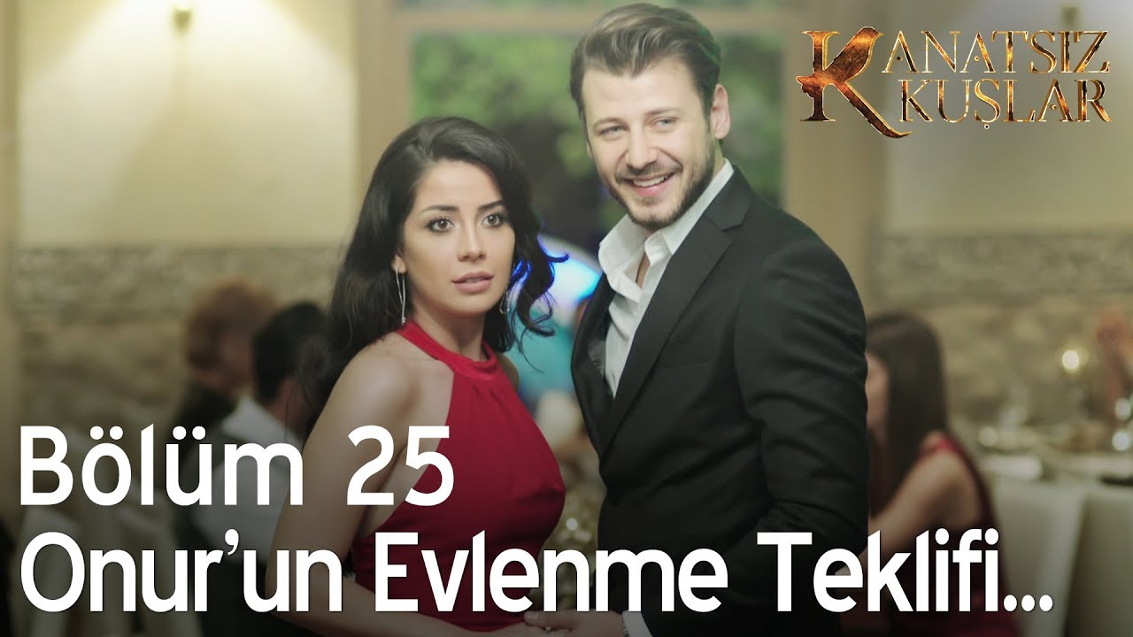 Kanatsız Kuşlar 25. Bölüm - Onur'un evlenme teklifi..