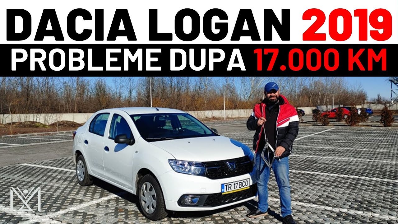 Ce PROBLEME are o DACIA LOGAN dupa 6 luni si 17.000 km