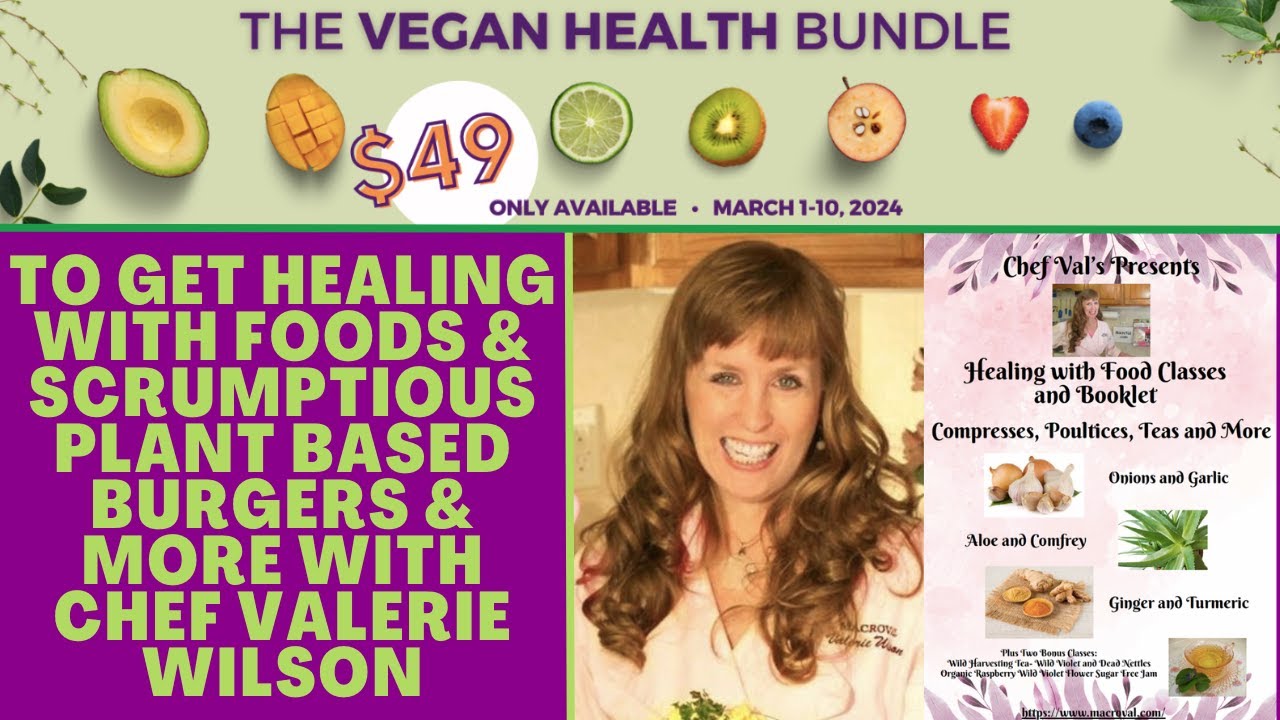 To Get Healing with Foods and Scrumptious Plant Based Burgers and More with Chef Valerie Wilson