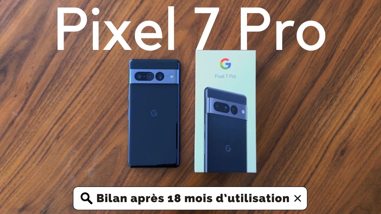 Le Pixel 7 Pro après 18 mois et 10 000 photos